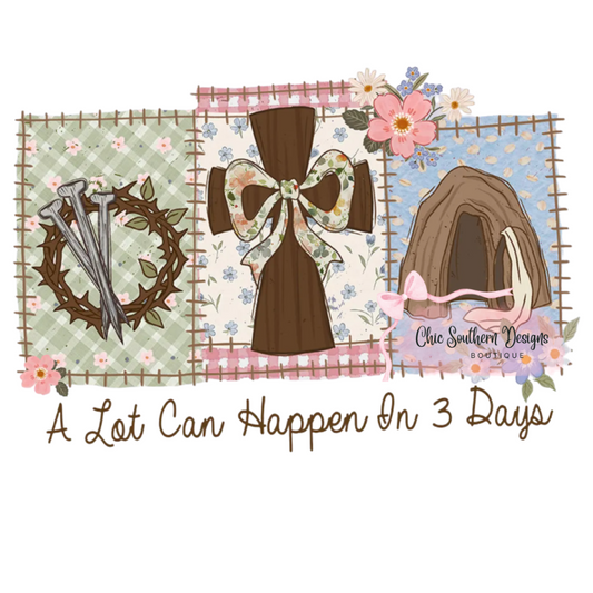 A Lot Can Happen in Three days - DTF